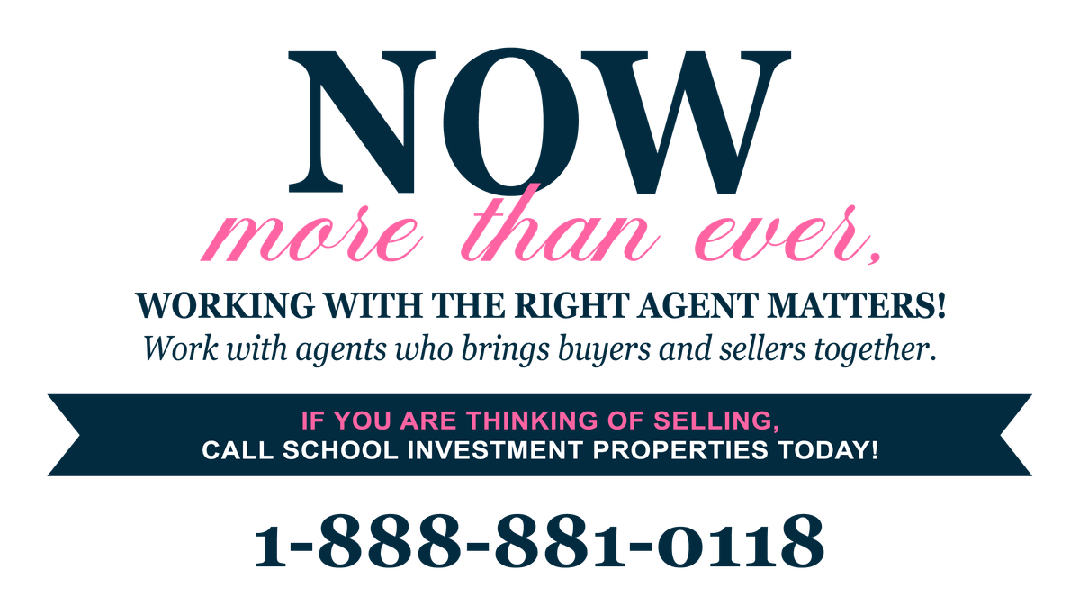 Now more than ever, working with the right agent matters. If you are thinking of selling, call School Investment Properties today at 1-888-881-0118.